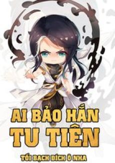 [Dịch] Ai Bảo Hắn Tu Tiên