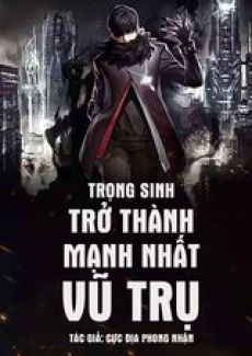 [Dịch] Trọng Sinh Trở Thành Mạnh Nhất Vũ Trụ