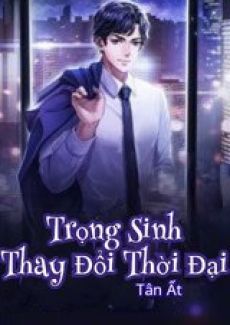 [Dịch] Trọng Sinh Phấn Đấu Thời Đại